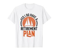 Yes I Do Have A A Retirement Plan Sailor Sail Captain T-Shirt