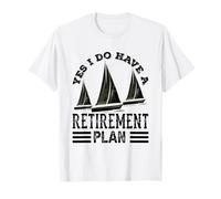 Yes I Do Have A A Retirement Plan Sailor Sail Captain T-Shirt