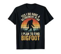 Yes I Do Have A Retirement Plan I Plan to Find Bigfoot T-Shirt