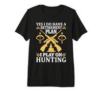 Yes I Do Have A Retirement Plan I Play on Hunting Hunter T-Shirt Haut de Gamme
