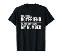 Yes I Have A Boyfriend No You Can't Have My Number T-Shirt