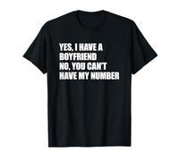 Yes I Have A Boyfriend No You Can't Have My Number T-Shirt