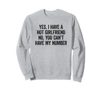 Yes I Have A Girlfriend No You Can't Have My Number Sweatshirt