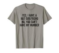 Yes I Have A Girlfriend No You Can't Have My Number T-Shirt