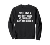 Yes I Have A Hot Boyfriend No You Can't Have My Number Sweatshirt