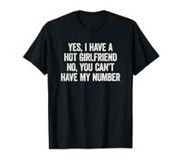 Yes I Have A Hot Girlfriend No You Can't Have My Number T-Shirt