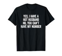 Yes I Have A Hot Husband No You Can't Have My Number T-Shirt