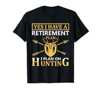 Yes I Have A Retirement Plan I Plan on Hunting Hunter Life T-Shirt