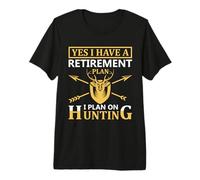 Yes I Have A Retirement Plan I Plan on Hunting Hunter Life T-Shirt Haut de Gamme