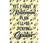 Yes I Have A Retirement Plan I'll Be Playing Guitar: Blank Lined Journal Notebook, 6 X 9, Guitar Notebook, Guitar Journal, Ruled, Writing Book, Notebo