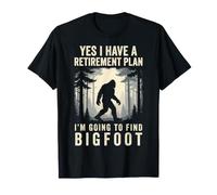 Yes I Have A Retirement Plan I'm Going to Find Bigfoot T-Shirt