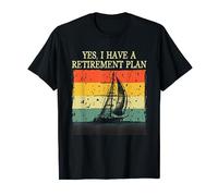 Yes I Have A Retirement Plan Retirement Sailor Saying T-Shirt