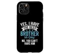 Yes I Have The Brother in Law no You Can't Him Brother in Law Coque pour iPhone 11 Pro