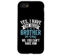 Yes I Have The Brother in Law no You Can't Him Brother in Law Coque pour iPhone SE (2020) / 7/8