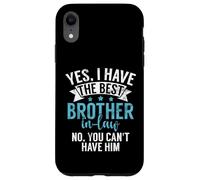 Yes I Have The Brother in Law no You Can't Him Brother in Law Coque pour iPhone XR
