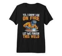 Yes I Know I Am on Fire Humour Soudeur Humour T-Shirt Haut de Gamme