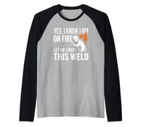 Yes I Know I Am on Fire Welder Identity Humour Manche Raglan