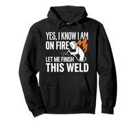 Yes I Know I Am on Fire Welder Identity Humour Sweat à Capuche