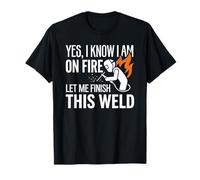 Yes I Know I Am on Fire Welder Identity Humour T-Shirt