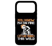 Yes I Know I'm on Fire Let Me Finish This Weld Coque pour iPhone 17 Pro Max