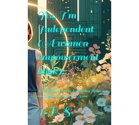 Yes, I’m Independent(A women empowerment book):: Reclaiming Power, Redefining Roles, and Rising Beyond the Noise