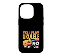 Yes I Play Ukulele No I Wont Sing Citation Humoristique Musicien Coque pour iPhone 14 Pro