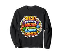 Yes I Really Do Need All These Board Games Lover Board Game Sweatshirt