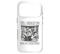 Yes I Really Do Need All These Books Coque pour iPhone 17 Pro