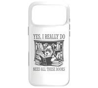 Yes I Really Do Need All These Books Coque pour iPhone 17 Pro Max
