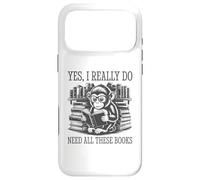 Yes I Really Do Need All These Books Coque pour iPhone 17 Pro Max