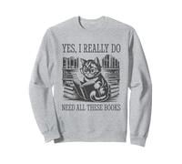Yes I Really Do Need All These Books Sweatshirt