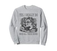 Yes I Really Do Need All These Books Sweatshirt