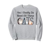Yes I Really Do Need All These Cats Funny Cat Lovers Cat Mom Sweatshirt