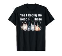 Yes I Really Do Need All These Cats Funny Cat Lovers Cat Mom T-Shirt
