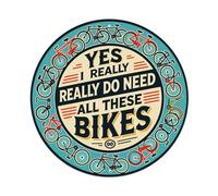 Yes I Really Really Do Need All These Bikes Plaque ronde vintage en métal pour maison, bar, jardin, décoration murale, affiche en métal 20,3 x 20,3 cm