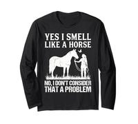 Yes I Smell Like A Horse Funny Horses Manche Longue