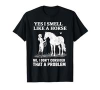 Yes I Smell Like A Horse Funny Horses T-Shirt