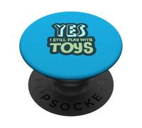 Yes I Still Play with Toys Humour drôle Adulte PopSockets PopGrip Adhésif