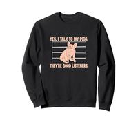 Yes I Talk to My Pigs They Good Listeners Funny Pig Lover Sweatshirt