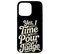 Yes I Time My Pour Don't Judge Home Coffee Brewing Coque pour iPhone 15 Pro Max