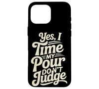 Yes I Time My Pour Don't Judge Home Coffee Brewing Coque pour iPhone 16 Pro Max