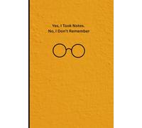 Yes, I Took Notes. No, I Don’t Remember: funny notebook to take down notes