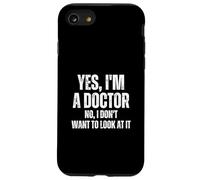 Yes I'm A Doctor, No I Don't Want to Look at It Funny Doctor Coque pour iPhone SE (2020) / 7/8