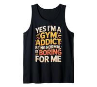 Yes I'm A Gym Addict Being Normal is Boring for Me |- Débardeur