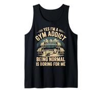 Yes I'm A Gym Addict Being Normal is Boring for Me - Débardeur