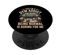Yes I'm A Gym Addict Being Normal is Boring for Me - PopSockets PopGrip Adhésif