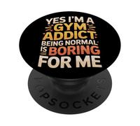 Yes I'm A Gym Addict Being Normal is Boring for Me |- PopSockets PopGrip Adhésif