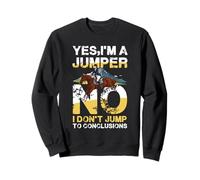 Yes I'm A Jumper No I Don't Jump Humour Sweatshirt