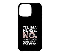 Yes Im A Nurse No I Can't Look at That Funny Coque pour iPhone 15 Pro Max