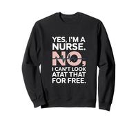 Yes Im A Nurse No I Can't Look at That Funny Sweatshirt